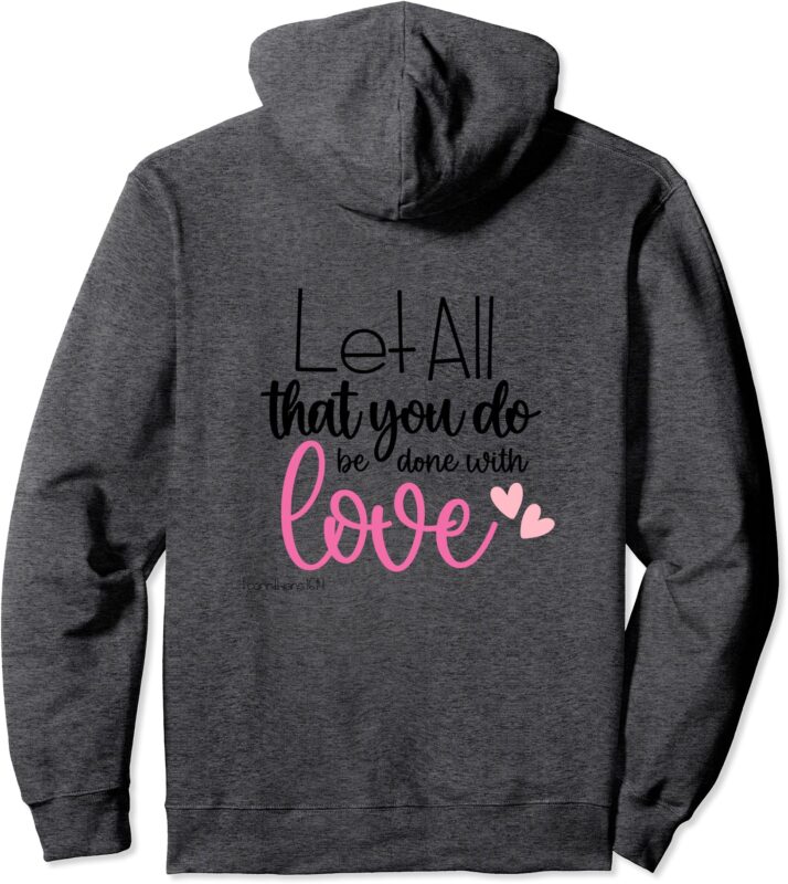 Let All that you do be done with LOVE 1 Corinthians 16_14 Pullover Hoodie