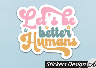 Let’s be better humans Stickers t shirt vector graphic