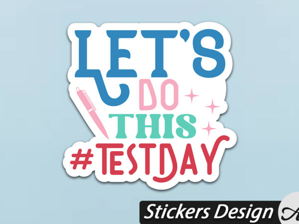 Let’s do this test day stickers t shirt vector graphic