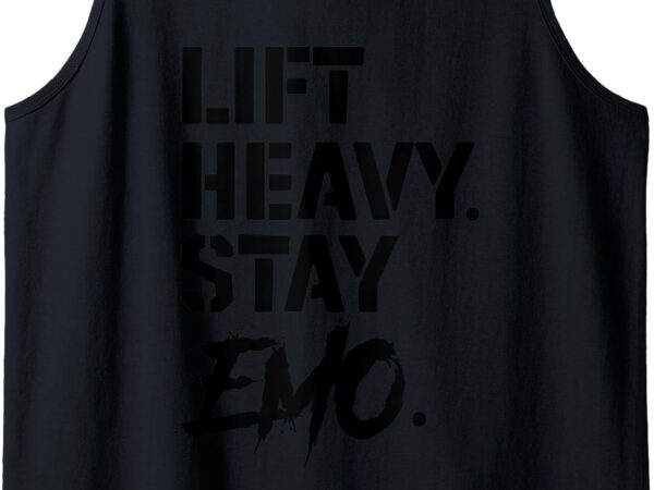 Lift heavy stay emo gym and fitness weightlifting emo lover tank toplift heavy stay emo gym and fitness weightlifting emo lover tank top t shirt vector graphic