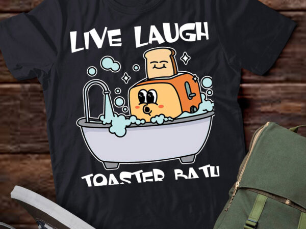 Live laugh toaster bath funny men women t-shirt ltsp