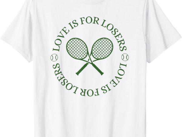 Love is for losers tennis, funny for tennis player t-shirt