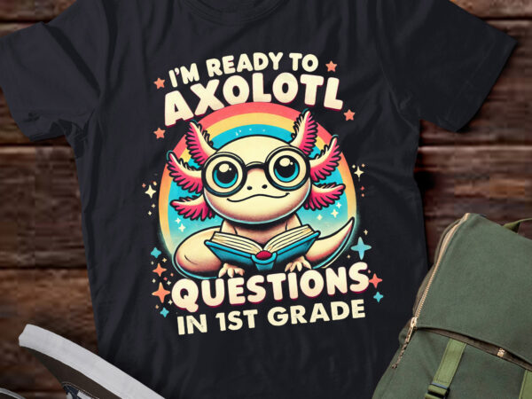 M362 funny 1st i’m ready to axolotl questions in 1st grade t shirt designs for sale