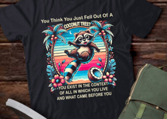 M363 Funny Raccoon You Just Fell Out Of A Coconut Tree t shirt designs for sale