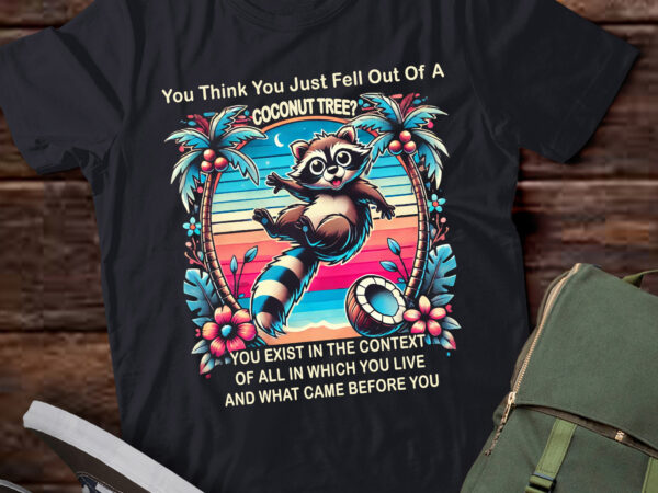 M363 funny raccoon you just fell out of a coconut tree t shirt designs for sale