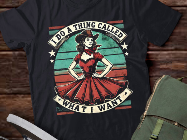 M366 i do a thing called what i want cowgirl gift t shirt designs for sale