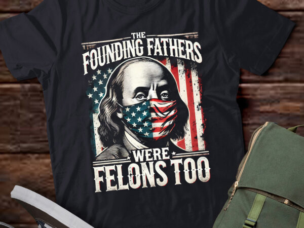 M374 the founding fathers were felons too shirt gift t shirt designs for sale