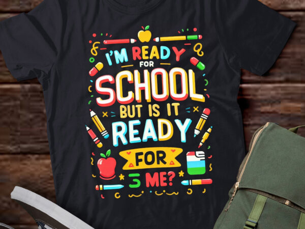 M387 i’m ready for school but is it ready for me school gift t shirt designs for sale