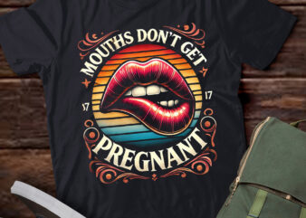 M405 Mouths Don’t Get Pregnant Humor Adult Jokes t shirt designs for sale