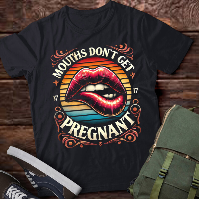 M405 Mouths Don’t Get Pregnant Humor Adult Jokes