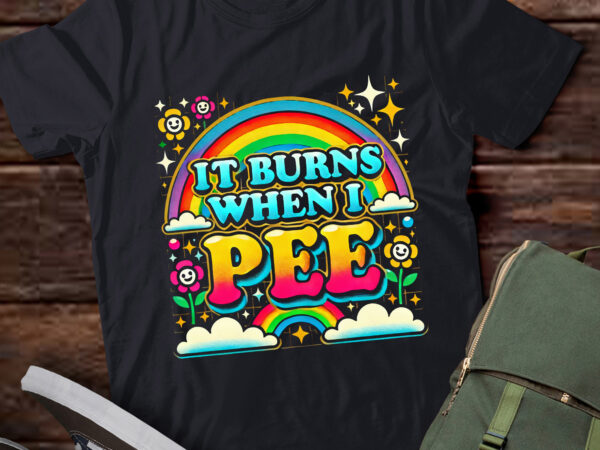 M417 it burns when i pee inappropriate funny sarcastic ironic t shirt designs for sale