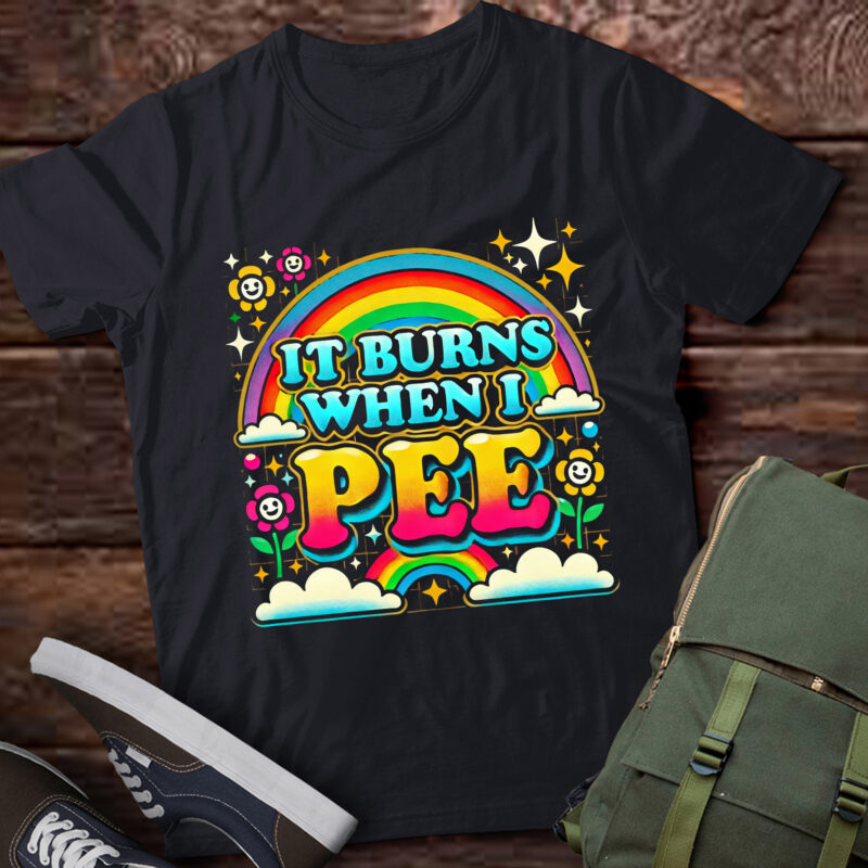 M417 It Burns When I Pee Inappropriate Funny Sarcastic Ironic