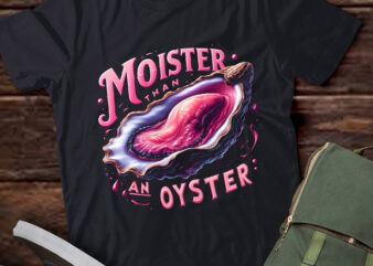 M425 Moister Than An Oyster Funny Inappropriate Adult Humor t shirt designs for sale