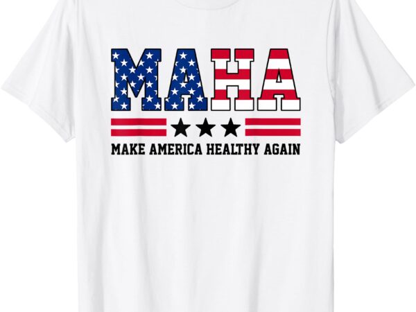 Maha make america healthy again us patriotic 4th of july t-shirt