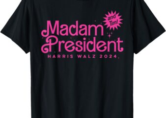 Madam President Harris Walz 2024 And Tim Walz Shirt T-Shirt