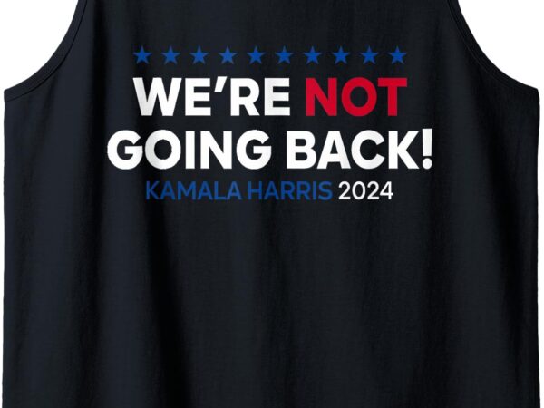 Madam president kamala harris we’re not going back 2024 tank top t shirt designs for sale