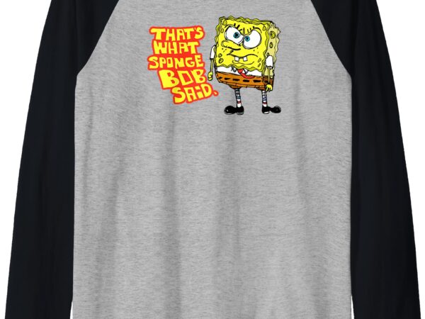 Mademark x spongebob squarepants – spongebob squarepants that’s what spongebob said funny quote raglan baseball tee t shirt designs for sale