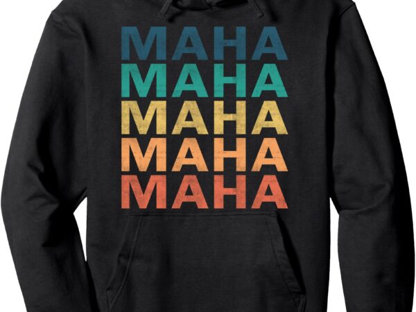 Maha – vintage retro maha name pullover hoodie t shirt designs for sale