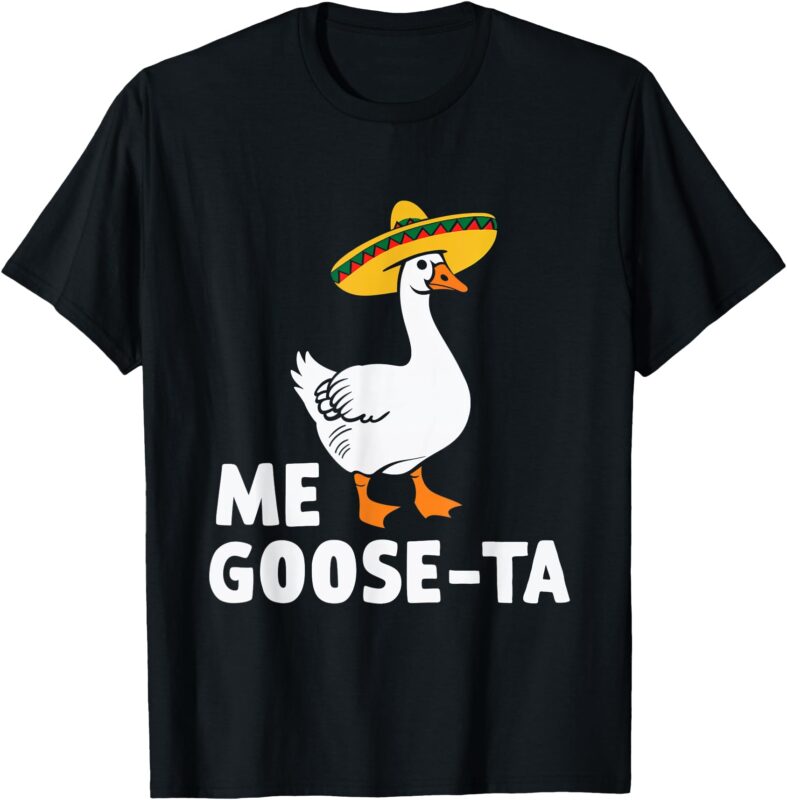 Me Goose Ta Goose Fiesta Humor Pun Mexican Party T-Shirt