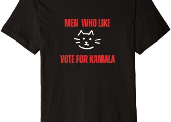 Men who like pussy vote Kamala Harris for president Premium T-Shirt