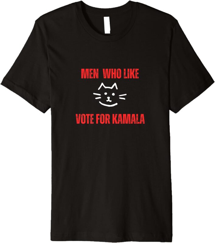 Men who like pussy vote Kamala Harris for president Premium T-Shirt