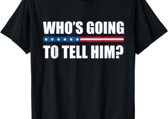 Michelle Obama Who’s Going To Tell Him Funny Black Jobs T-Shirt