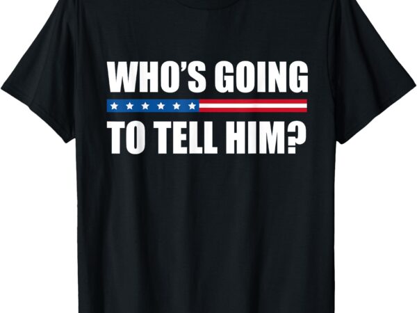 Michelle obama who’s going to tell him funny black jobs t-shirt