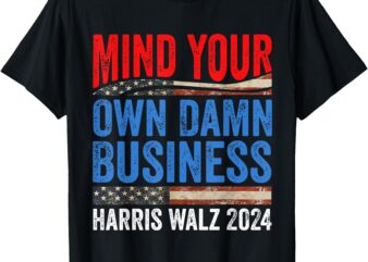 Mind Your Own Damn Business Harris Waltz 2024 Democrat T-Shirt