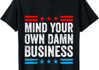 Mind Your Own Damn Business T-Shirt