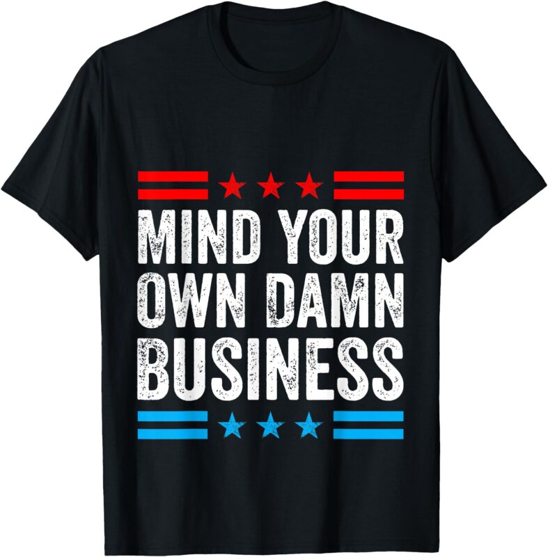 Mind Your Own Damn Business T-Shirt