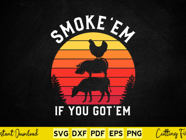 Smoke em if you got em funny bbq t-shirt design