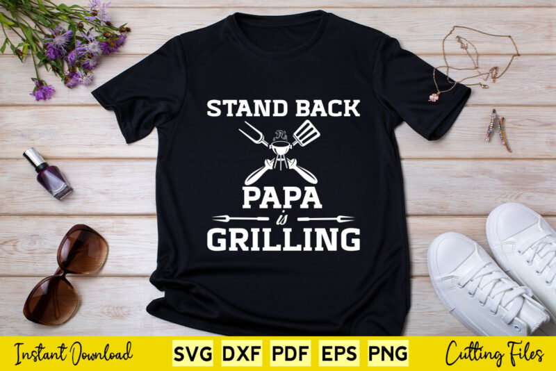 Stand Back Papa is Grilling Funny BBQ T-shirt Design