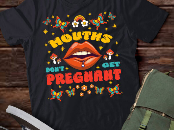 Mouths don’t get pregnant embarrassing adult humor women t-shirt ltsp