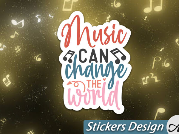 Music can change the world stickers t shirt designs for sale