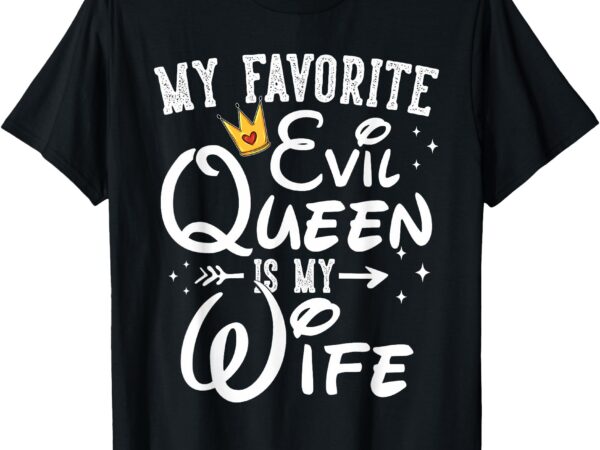 My favorite evil queen is my wife halloween gifts husband t-shirt