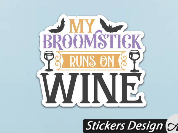 My broomstick runs on wine stickers t shirt designs for sale