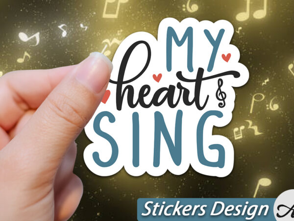 My heart sing stickers t shirt designs for sale