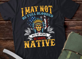 Native American May Not Be Full Blooded My Heart 100% Native lts-d T shirt vector artwork