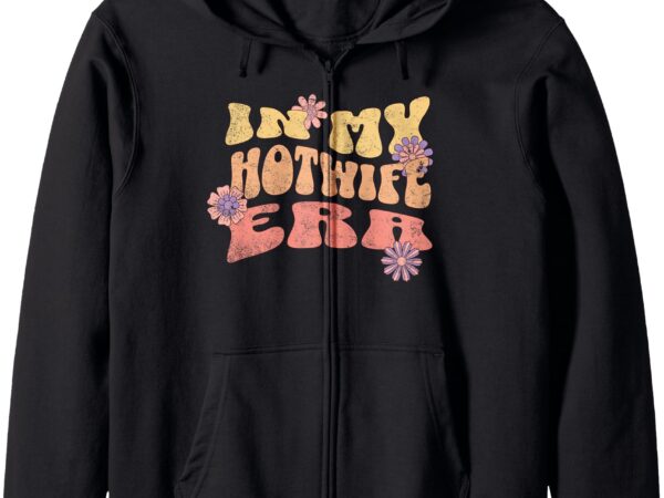 Naughty in my hotwife era not cheating swinger lifestyle zip hoodie T shirt vector artwork