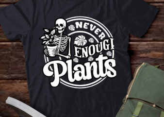 Never Enough Plants Skeleton Gardener Plant Lover Gift lts-d T shirt vector artwork