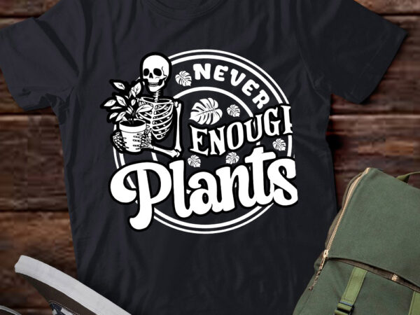 Never enough plants skeleton gardener plant lover gift lts-d T shirt vector artwork