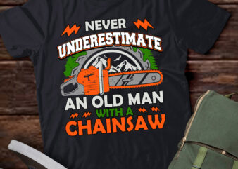 Never Underestimate An Old Man Lumberjack Chainsaw Logger lts-d T shirt vector artwork