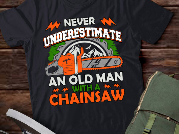 Never underestimate an old man lumberjack chainsaw logger lts-d T shirt vector artwork