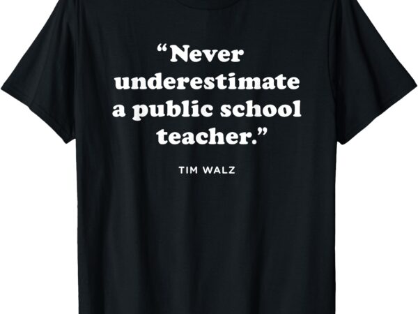 Never underestimate a public school teacher – coach quote t-shirt