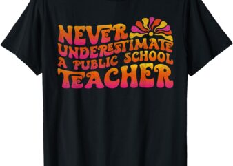 Never Underestimate a Public School Teacher Men Women Kids T-Shirt