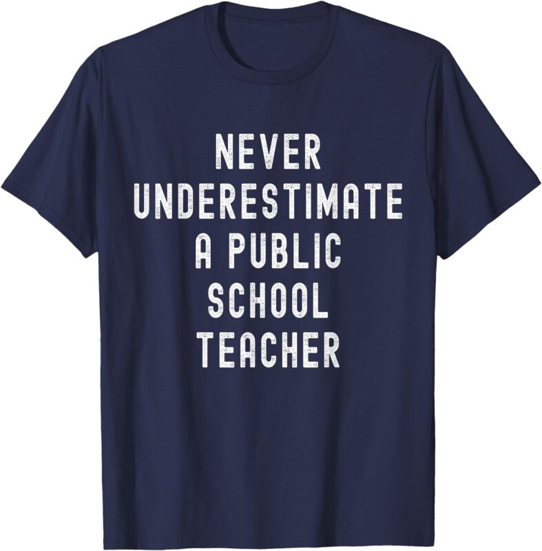 Never Underestimate a Public School Teacher Motivational T-Shirt