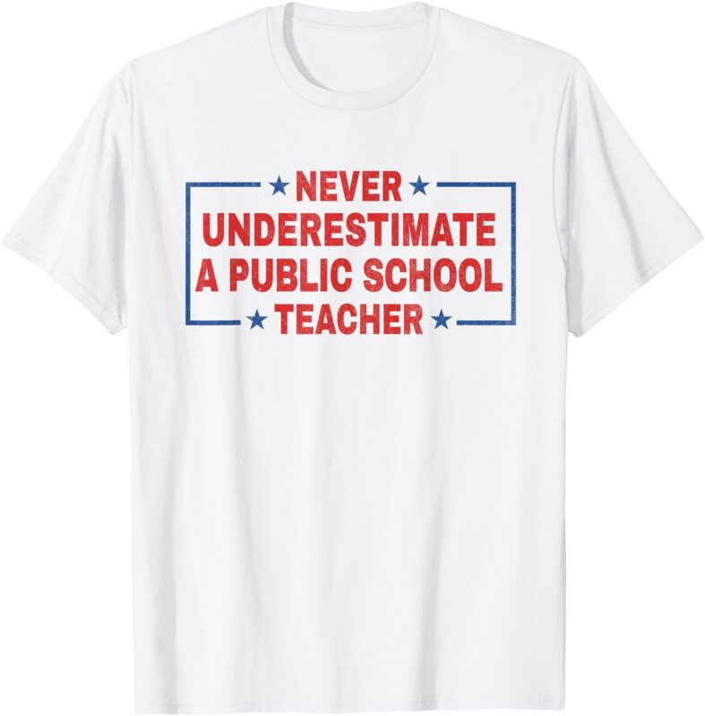 Never Underestimate a Public School Teacher T-Shirt