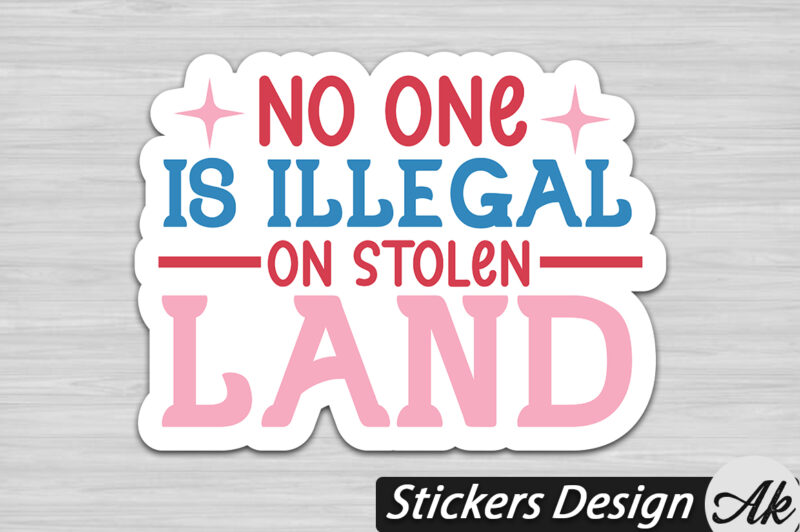 No one is illegal on stolen land Stickers