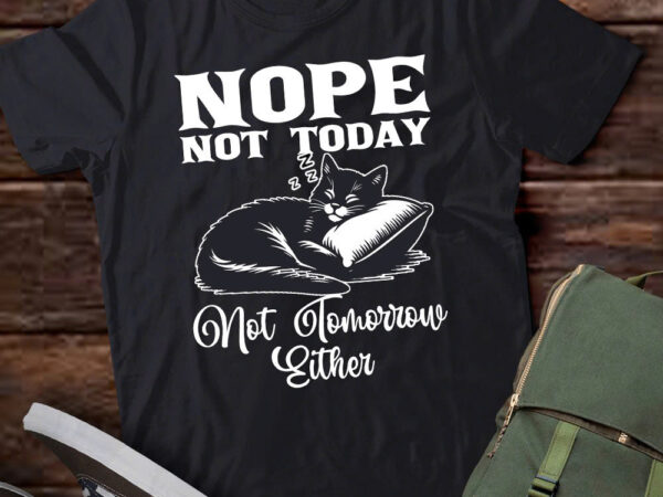 Nope not today not tomorrow either funny cat lover gift T shirt vector artwork