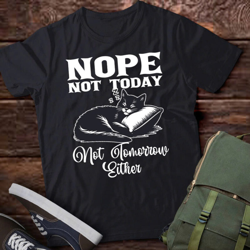 Nope Not Today Not Tomorrow Either Funny Cat Lover Gift